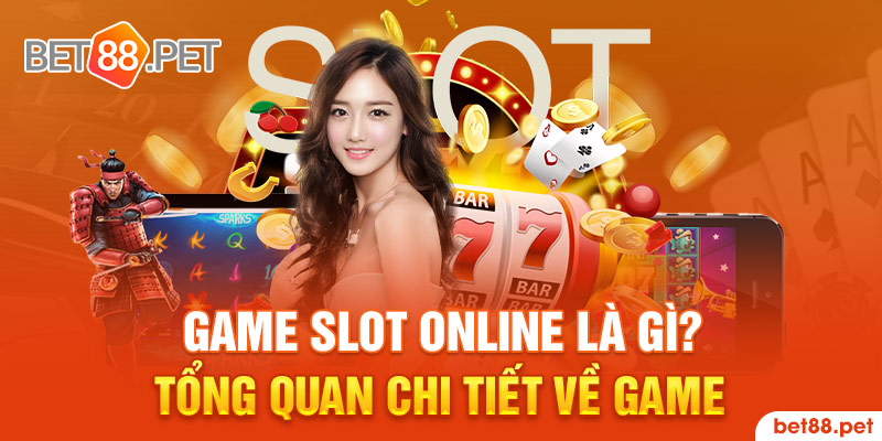 Game slot online là gì? Tổng quan chi tiết về game