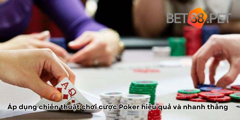 Áp dụng chiến thuật chơi cược Poker hiệu quả và nhanh thắng 