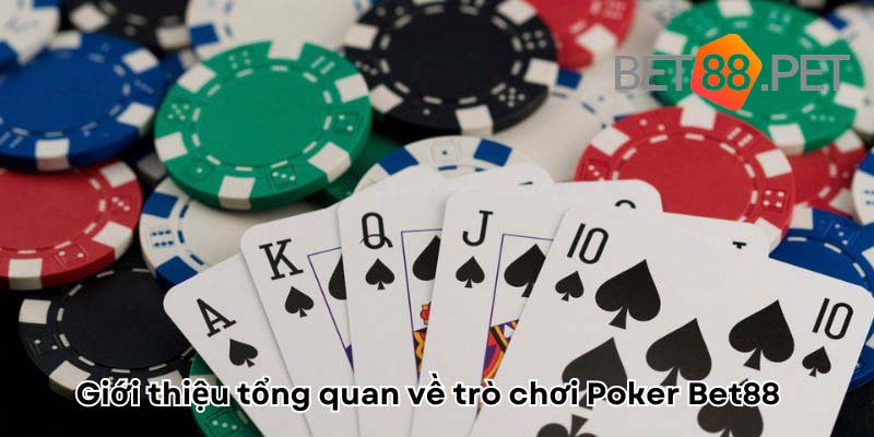Giới thiệu tổng quan về trò chơi Poker Bet88 