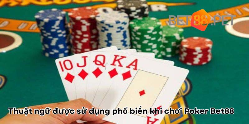 Thuật ngữ được sử dụng phổ biến khi chơi Poker Bet88  