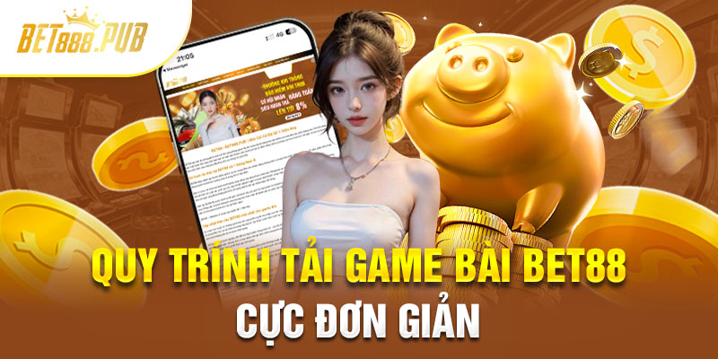 3 bước tải game bài Bet88