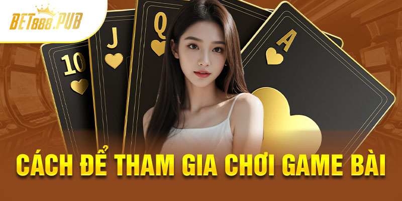 Các bước cho tân binh tham gia chơi