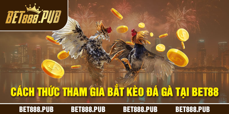 Thủ tục tham gia bắt kèo tại nhà cái BET88